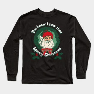 You Know I Saw That Santa Face Merry Christmas Long Sleeve T-Shirt